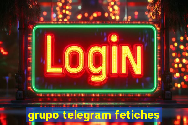 grupo telegram fetiches